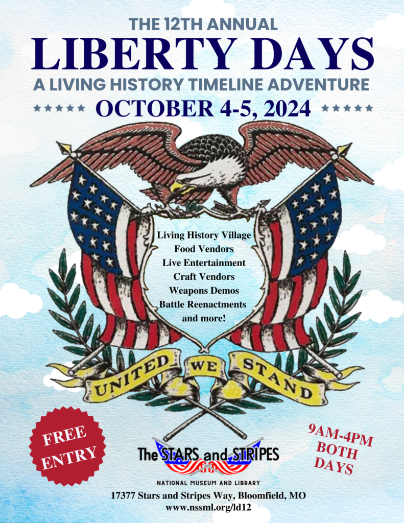 Join us for the 12th Annual Liberty Days A Living History Timeline adventure on Friday October 4 and Saturday October 5 from 9 am to 4 pm at The Stars and Stripes National Museum in Library in Bloomfield Missouri