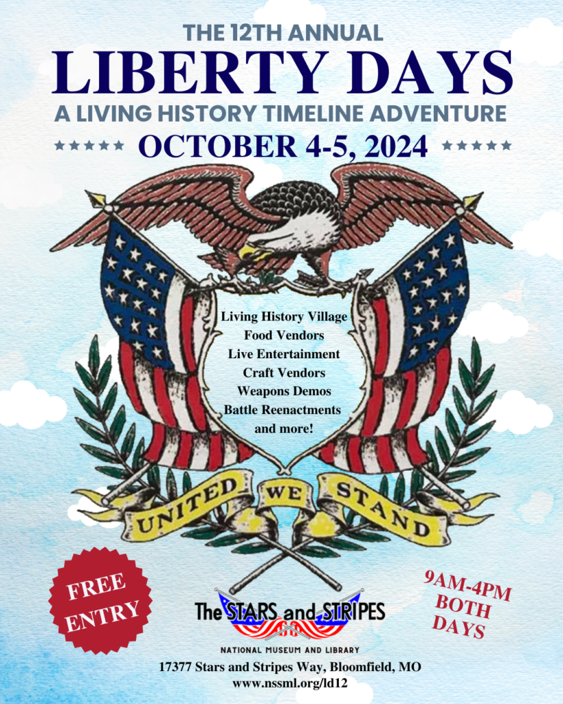 Join us for the 12th Annual Liberty Days A Living History Timeline adventure on Friday October 4 and Saturday October 5 from 9 am to 4 pm at The Stars and Stripes National Museum in Library in Bloomfield Missouri