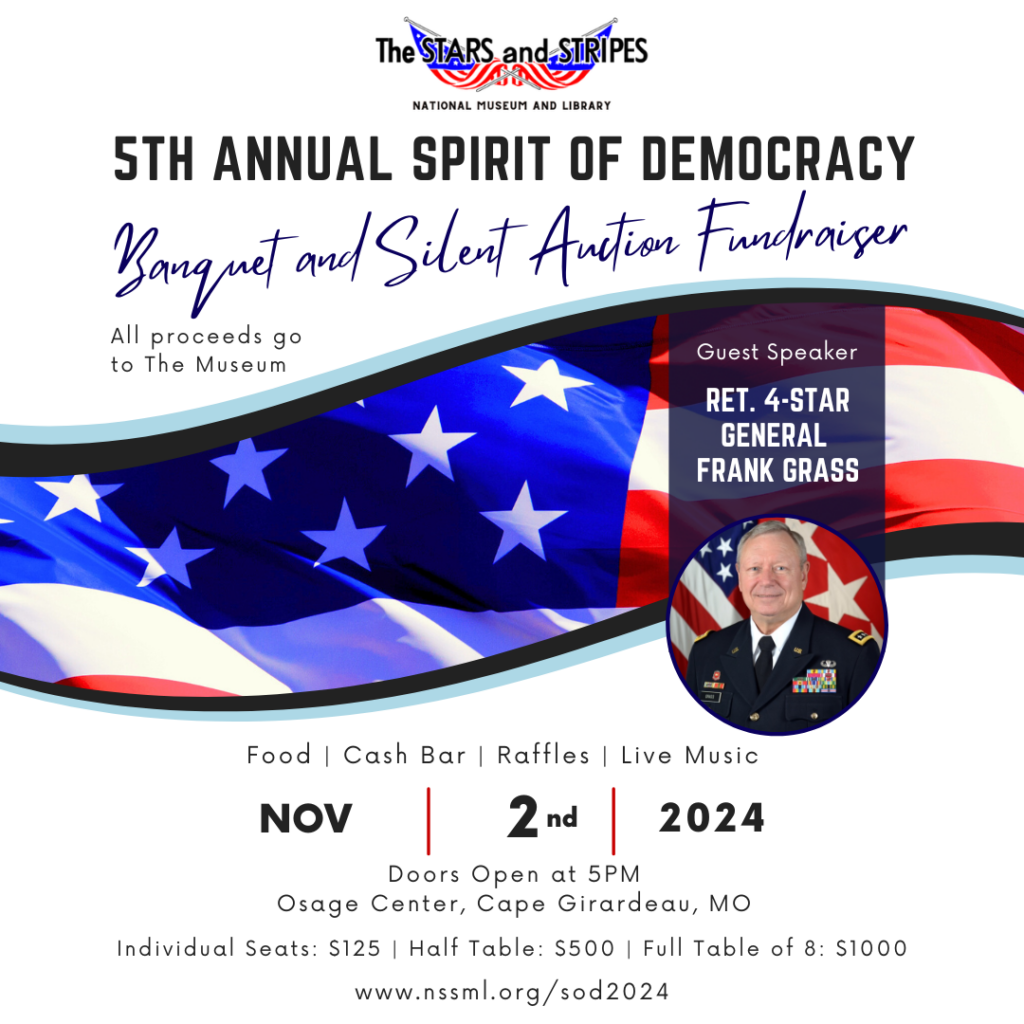 The Stars and Stripes National Museum and Library will hold the Fifth Annual Spirit of Democracy Banquet and Silent Auction on Saturday November 2 2024 at the Osage Center in Cape Girardeau Missouri Doors open at 5PM